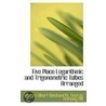 Five Place Logarithmic And Trigonometric Talbes Arranged door George Anthony Hill G. Albert Wentworth