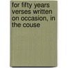 For Fifty Years Verses Written On Occasion, In The Couse door Edward E. Hale