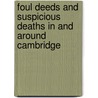 Foul Deeds And Suspicious Deaths In And Around Cambridge by Glenda Goulden