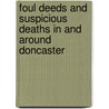 Foul Deeds And Suspicious Deaths In And Around Doncaster door Stephen Wadge