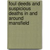 Foul Deeds And Suspicious Deaths In And Around Mansfield by Geoff Sadler