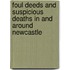 Foul Deeds And Suspicious Deaths In And Around Newcastle