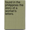 Found In The Philippines The Story Of A Woman's Letters. door General Charles King