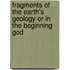 Fragments Of The Earth's Geology Or In The Beginning God