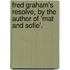 Fred Graham's Resolve, by the Author of 'Mat and Sofie'.