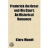 Frederick The Great And His Court; An Historical Romance