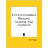 Free Love Doctrines Discussed, Deplored, And Devitalized by W.F. Robie