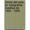 Frente del Este, El. Fotografias Ineditas de 1941 - 1945 door Will Fowler