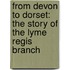 From Devon To Dorset: The Story Of The Lyme Regis Branch