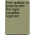 From Quebec To Pretoria With The Royal Canadian Regiment
