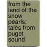 From The Land Of The Snow Pearls; Tales From Puget Sound door Onbekend