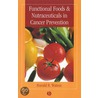 Functional Foods and Nutraceuticals in Cancer Prevention door Ronald Ross Watson