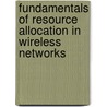 Fundamentals Of Resource Allocation In Wireless Networks door Slawomir Stanczak
