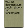 Fälle mit Lösungen zum GmbH-, Aktien- und Konzernrecht door Markus Käpplinger