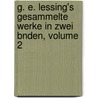 G. E. Lessing's Gesammelte Werke in Zwei Bnden, Volume 2 by Gotthold Ephraim Lessing