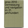 Gnss 2010 - Vermessung Und Navigation Im 21. Jahrhundert door Onbekend