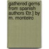 Gathered Gems from Spanish Authors £Tr.] by M. Monteiro