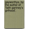 Gayworthys, by the Author of 'Faith Gartney's Girlhood'. door Adeline Dutton Whitney