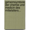 Geheimsymbole Der Chemie Und Medicin Des Mittelalters... by G. W. Gessmann