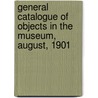 General Catalogue Of Objects In The Museum, August, 1901 door Art Institute of Chicago