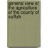General View Of The Agriculture Of The County Of Suffolk