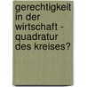Gerechtigkeit in der Wirtschaft - Quadratur des Kreises? by Unknown