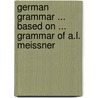 German Grammar ... Based On ... Grammar of A.L. Meissner door Edward Southey Joynes