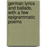 German Lyrics And Ballads, With A Few Epigrammatic Poems door James Taft Hatfield