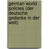 German World Policies (Der Deutsche Gedanke In Der Welt) by Paul Rohrbach