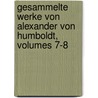 Gesammelte Werke Von Alexander Von Humboldt, Volumes 7-8 door Professor Alexander Von Humboldt