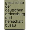 Geschichte Der Deutschen Ordensburg Und Herrschaft Busau door Karl Fuchs