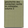 Geschichte Des Romischen Rechts Im Mittelalter, Volume 3 by Friedrich Karl Von Savigny