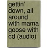 Gettin' Down, All Around With Mama Goose With Cd (audio) door Mark Burrows