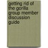 Getting Rid of the Gorilla Group Member Discussion Guide