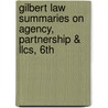 Gilbert Law Summaries on Agency, Partnership & Llcs, 6th by Richard J. Conviser