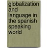 Globalization And Language In The Spanish Speaking World by Miranda Stewart