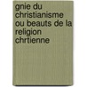 Gnie Du Christianisme Ou Beauts de La Religion Chrtienne by Franois-Ren De Chateaubriand