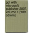 Go! With Microsoft Publisher 2007, Volume 1 [with Cdrom]