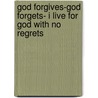 God Forgives-God Forgets- I Live For God With No Regrets door June Ingram