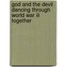 God And The Devil Dancing Through World War Iii Together door Wolf Larsen