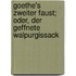 Goethe's Zweiter Faust; Oder, Der Geffnete Walpurgissack