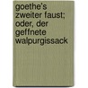 Goethe's Zweiter Faust; Oder, Der Geffnete Walpurgissack door Von Johann Wolfgang Goethe