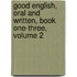 Good English, Oral and Written, Book One-Three, Volume 2