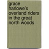Grace Harlowe's Overland Riders In The Great North Woods by Jessie Graham Flower