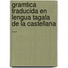 Gramtica Traducida En Lengua Tagala de La Castellana ... door Acisclo F. Valln y. Bustillo