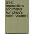 Great Expectations and Master Humphrey's Clock, Volume 1