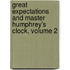 Great Expectations and Master Humphrey's Clock, Volume 2