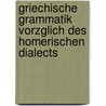 Griechische Grammatik Vorzglich Des Homerischen Dialects door Friedrich Wilhelm Von Thiersch
