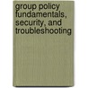 Group Policy Fundamentals, Security, and Troubleshooting door Jeremy Moskowitz