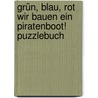 Grün, Blau, Rot   Wir bauen ein Piratenboot! Puzzlebuch by Nele Moost